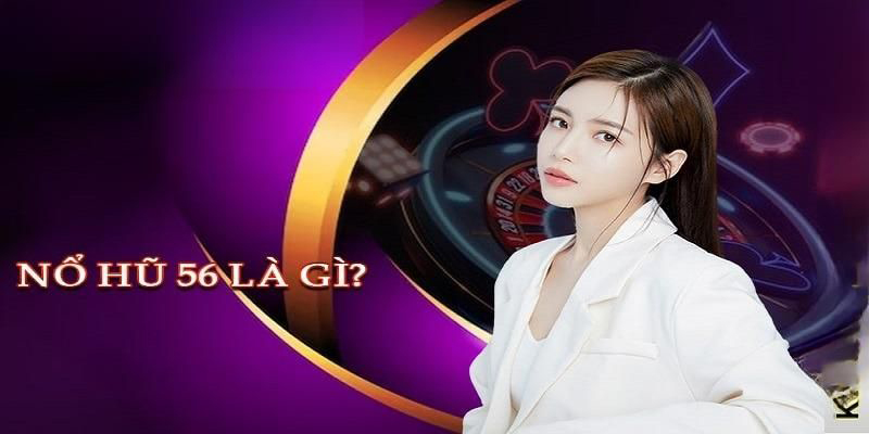 Thông tin cơ bản bet cược cần biết về trò chơi nohu 56