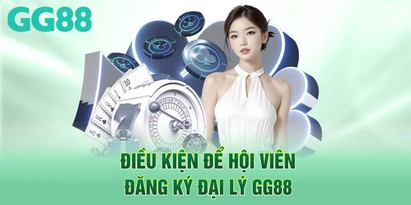 Điều kiện đăng ký đại lý GG88